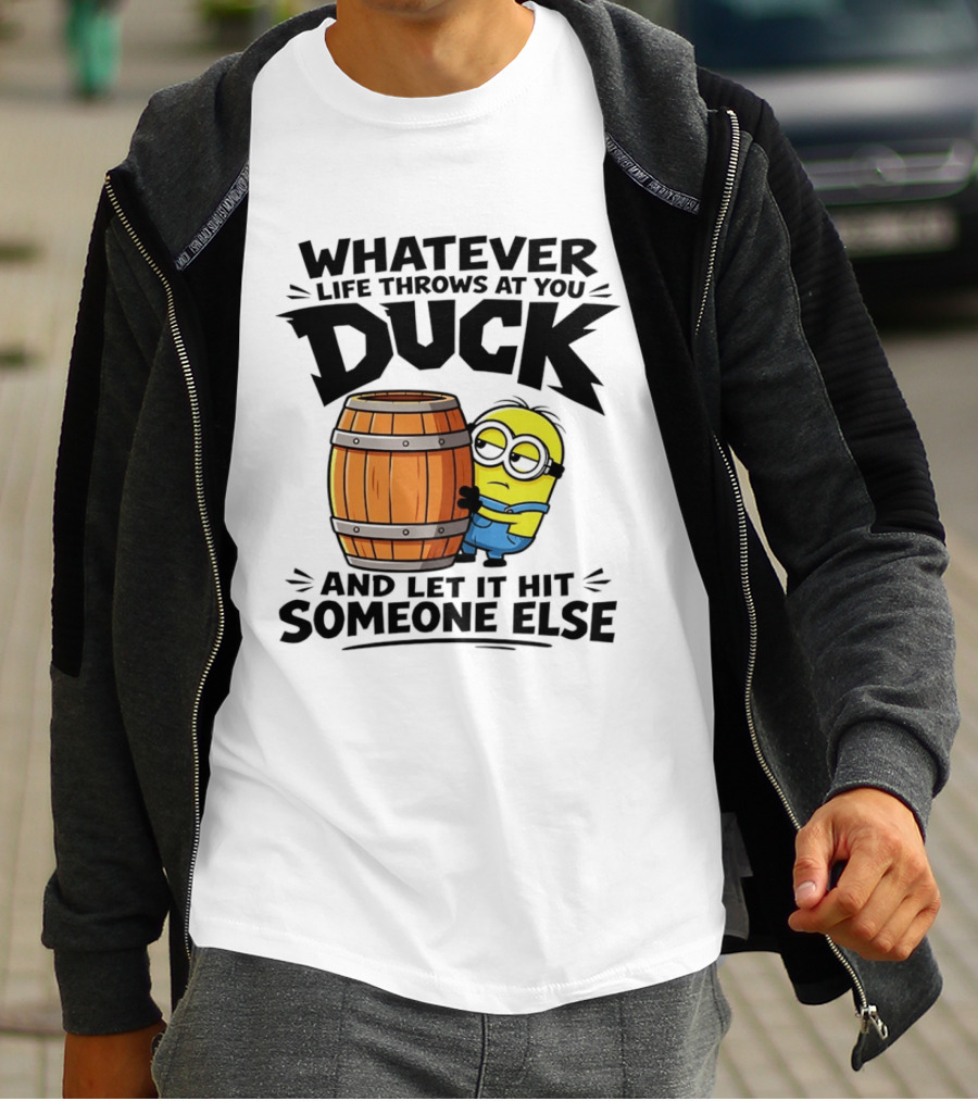 Whatever Life Throws At You Duck Minion Let It Hit Someone Else T-Shirt