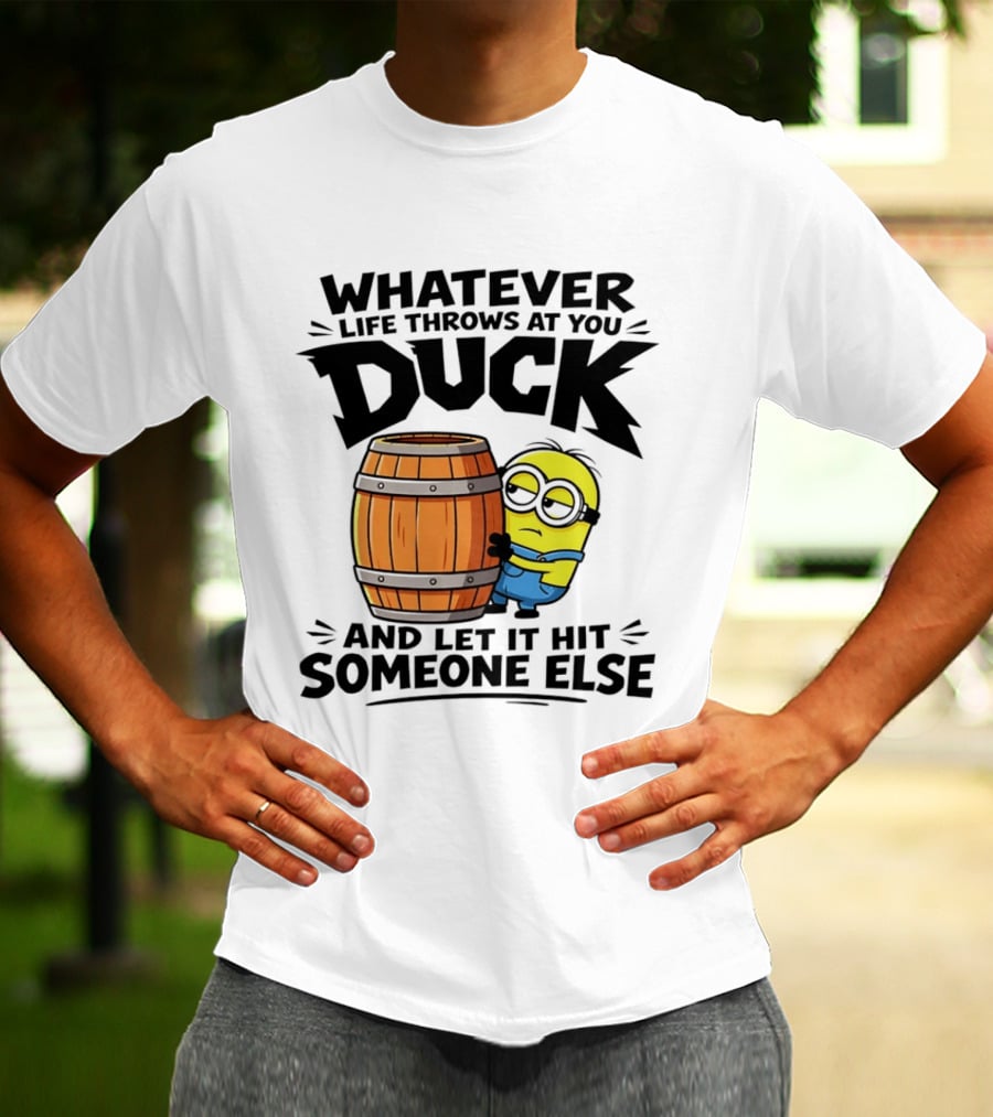 Whatever Life Throws At You Duck Minion Let It Hit Someone Else T-Shirt