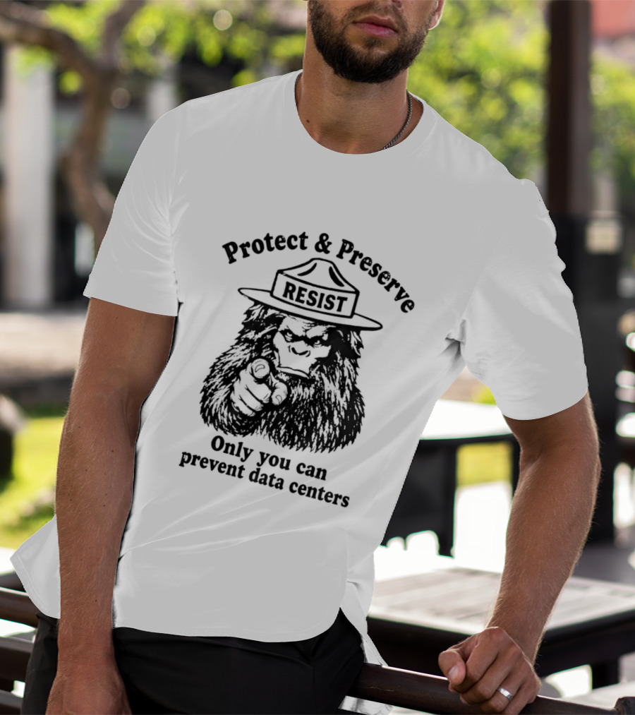 Protect Preserve Resist Sasquatch Only You Can Prevent Data Centers T-Shirt