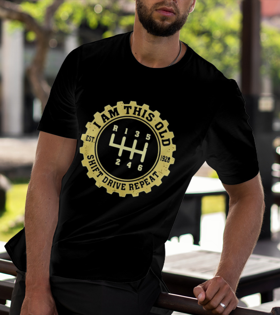 I Am This Old Est 1928 Gear Shift Drive Repeat T-Shirt
