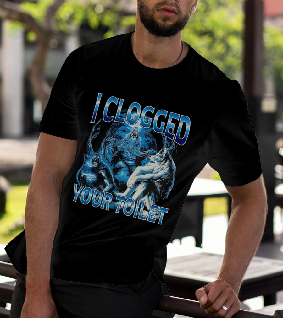 I Clogged Your Toilet Alpha Wolf Trio Howling T-Shirt