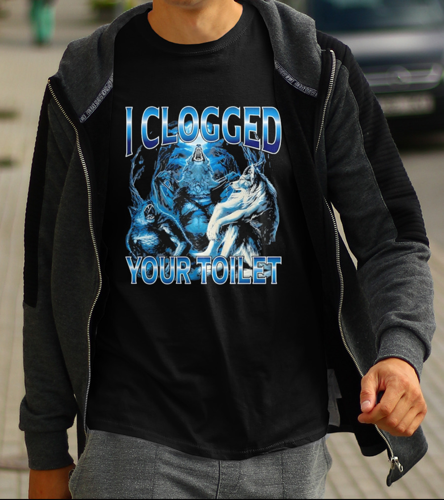 I Clogged Your Toilet Alpha Wolf Trio Howling T-Shirt