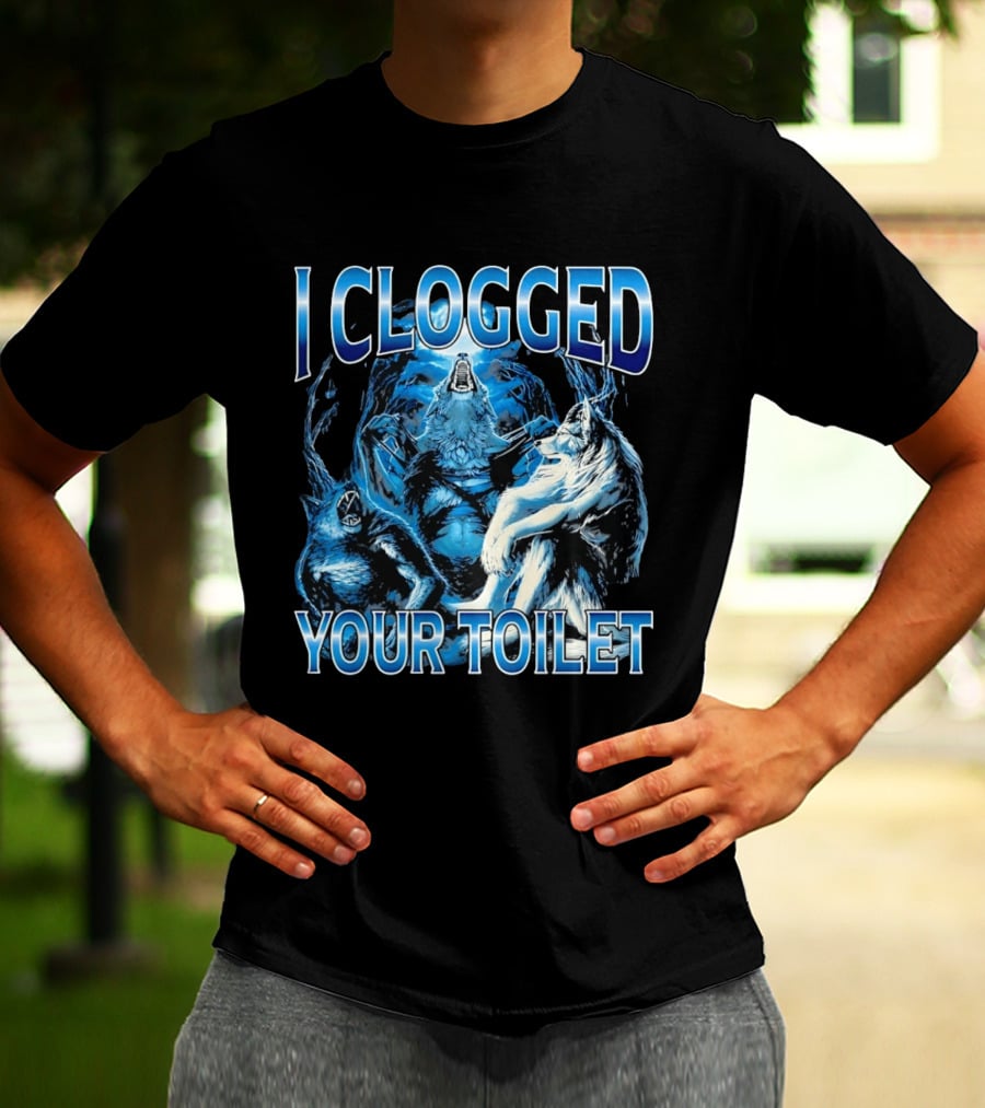 I Clogged Your Toilet Alpha Wolf Trio Howling T-Shirt