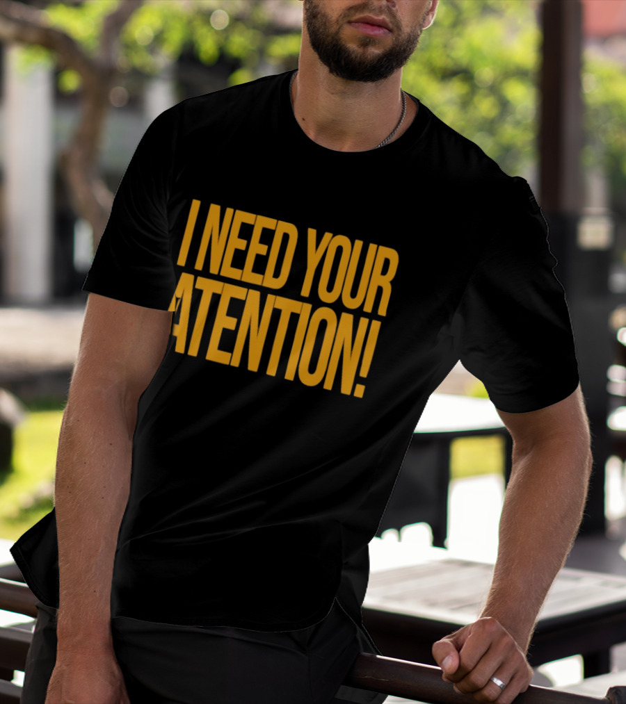 I Need Your Attention Bold Yellow Block Letters T-Shirt