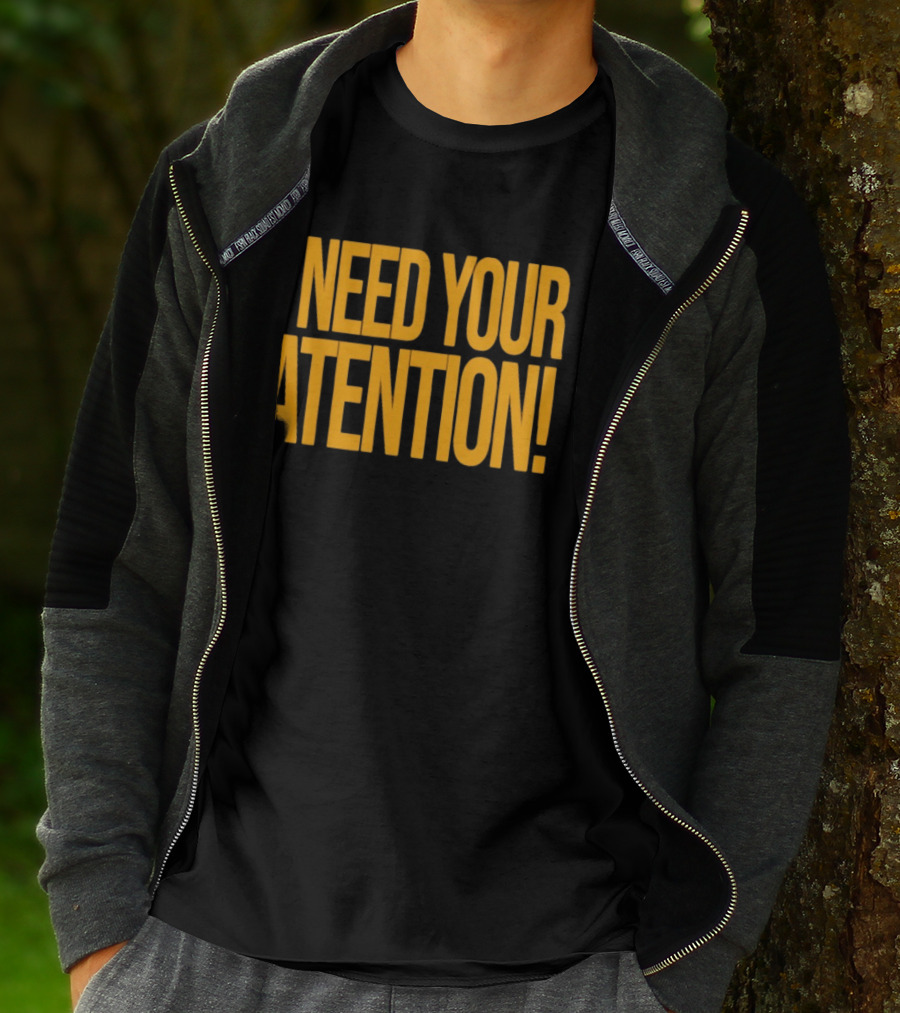 I Need Your Attention Bold Yellow Block Letters T-Shirt