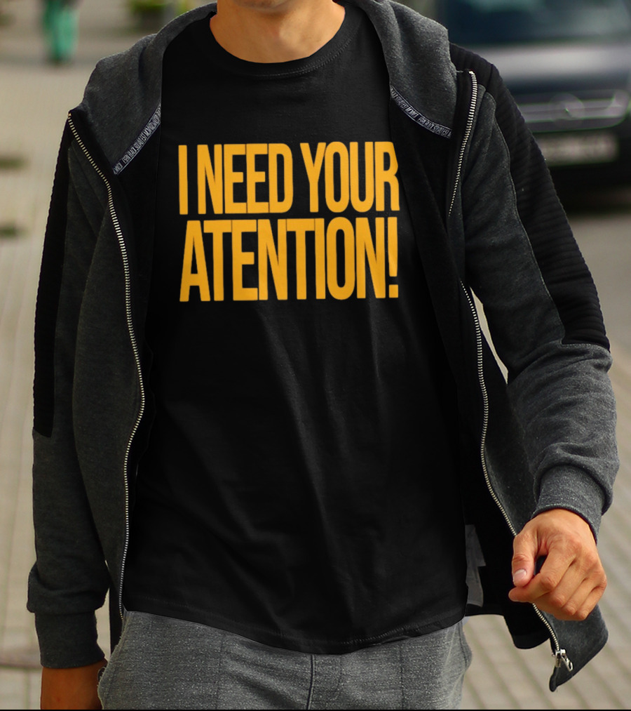 I Need Your Attention Bold Yellow Block Letters T-Shirt
