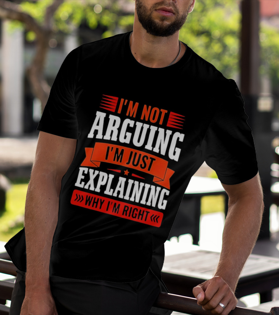 I'm Not Arguing I'm Just Explaining Why I'm Right Text Red White T-Shirt