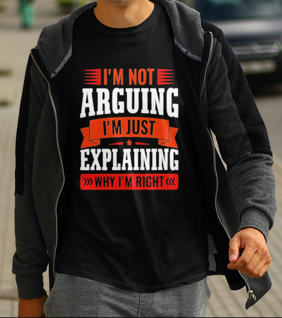 I'm Not Arguing I'm Just Explaining Why I'm Right Text Red White T-Shirt