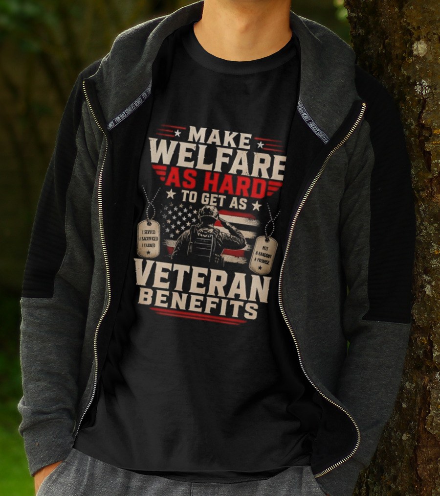 Make Welfare As Hard To Get As Veteran Benefits Patriotic Military Sacrifice Dog Tags T-Shirt