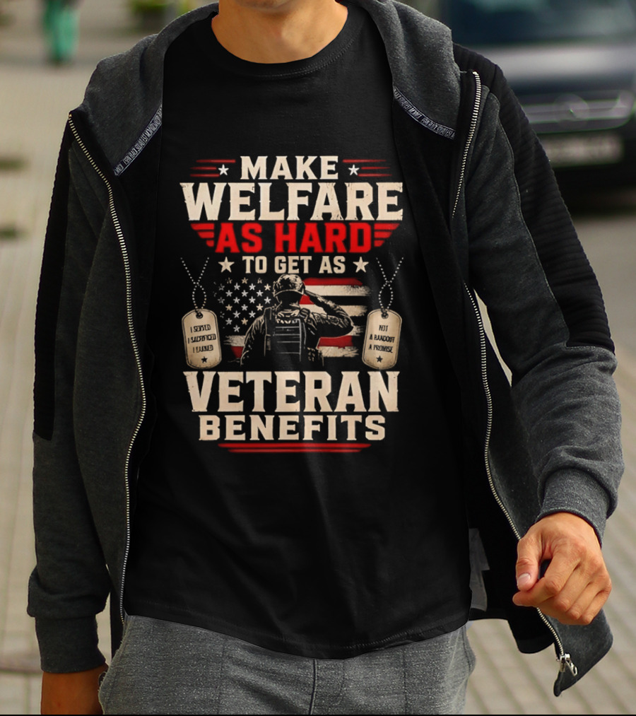 Make Welfare As Hard To Get As Veteran Benefits Patriotic Military Sacrifice Dog Tags T-Shirt