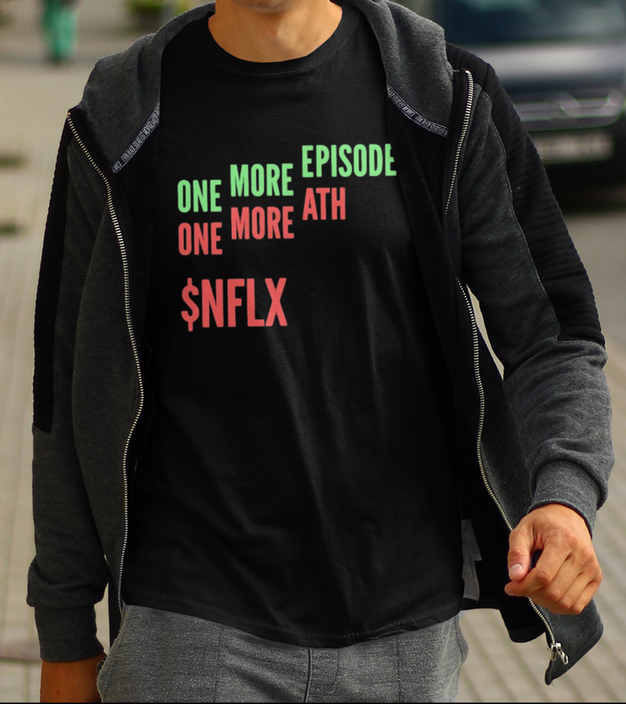 One More Episode One More ATH $NFLX Netflix T-Shirt