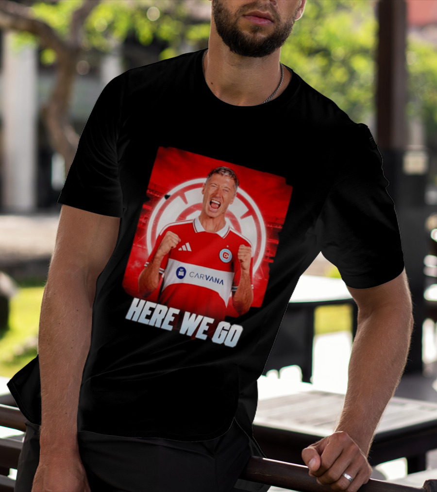 Robert Lewandowski Chicago Fire Transfer Announcement Here We Go T-Shirt