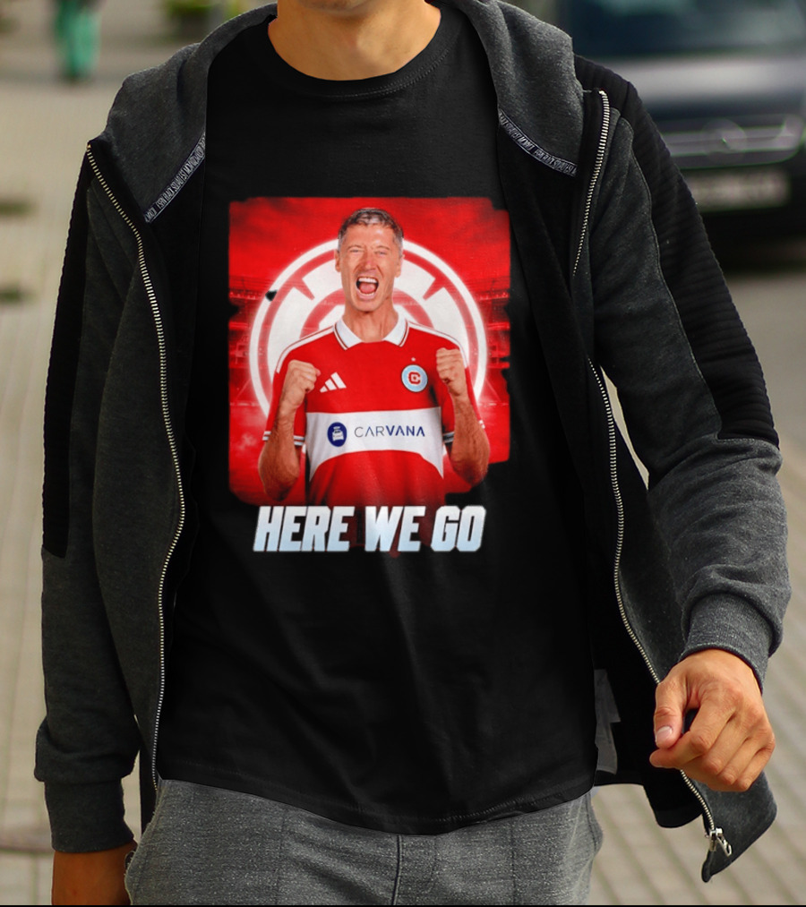 Robert Lewandowski Chicago Fire Transfer Announcement Here We Go T-Shirt