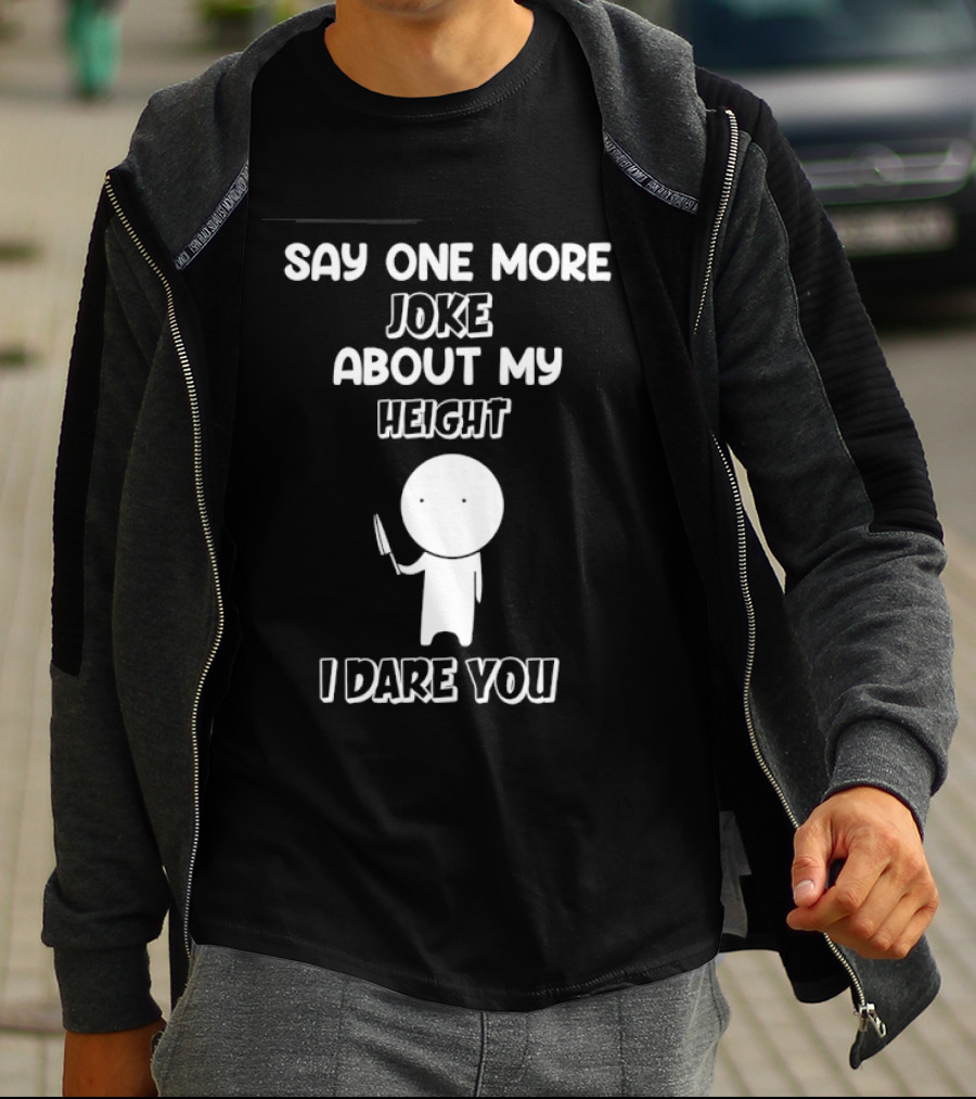 Say One More Joke About My Height I Dare You Stick Figure Holding Knife T-Shirt