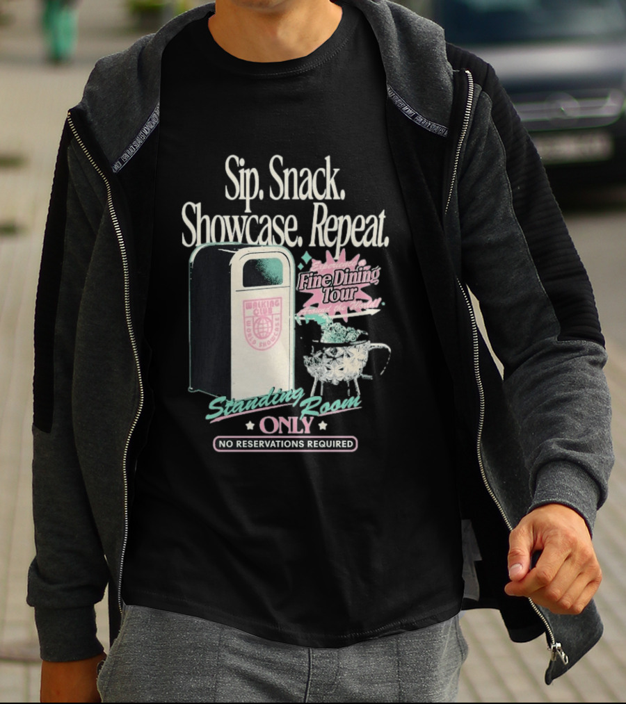 Sip Snack Showcase Repeat Fine Dining Tour Standing Room Only No Reservations Required T-Shirt