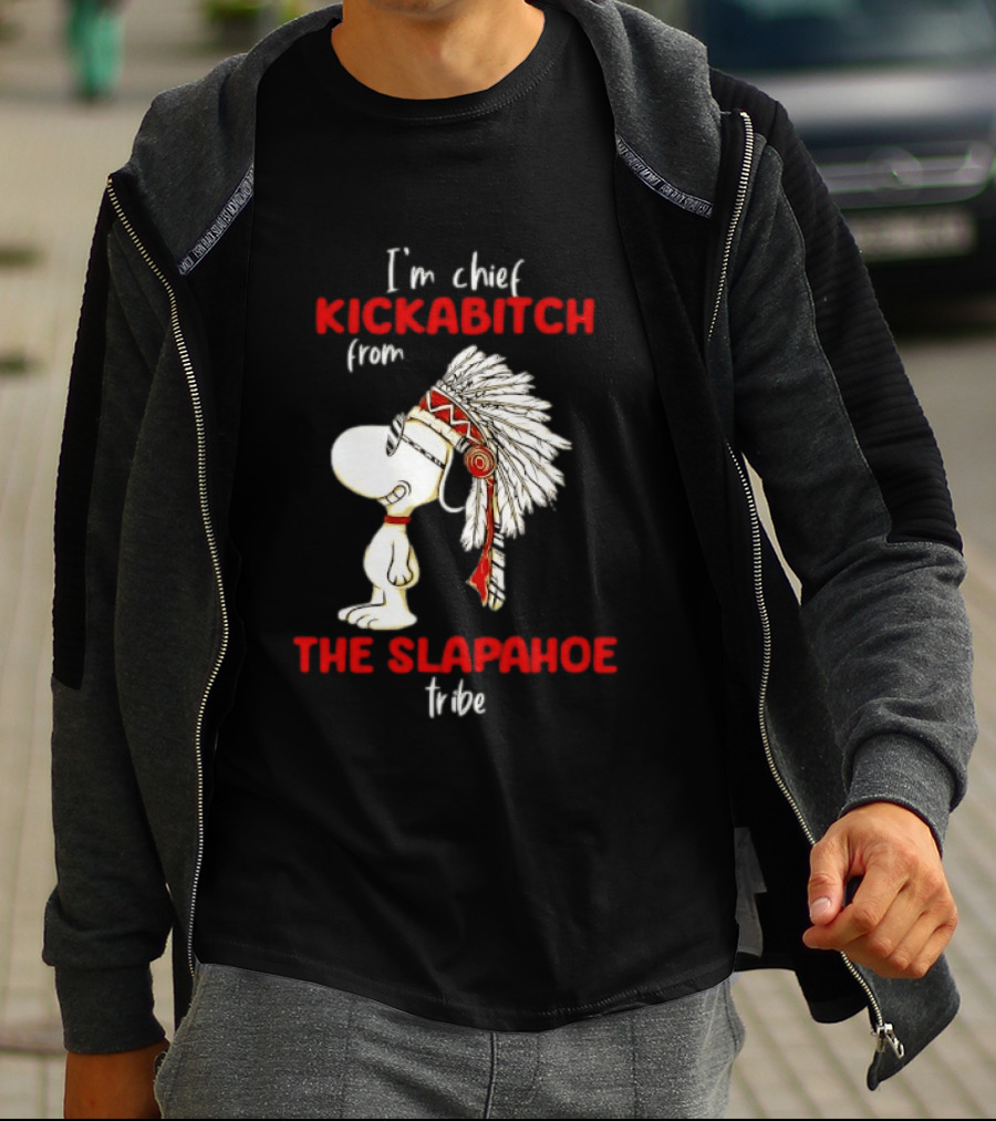 I'm Chief Kickabitch From The Slapahoe Tribe Snoopy T-Shirt