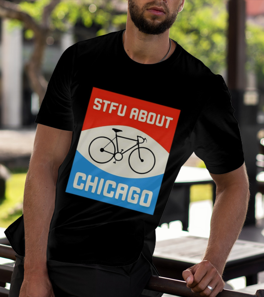 STFU About Chicago Bikes T-Shirt