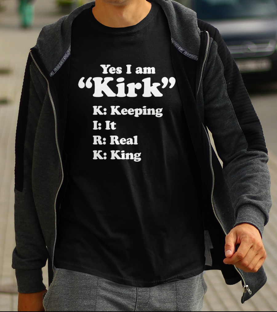 Yes I Am Kirk Keeping It Real King Acronym K I R K T-Shirt