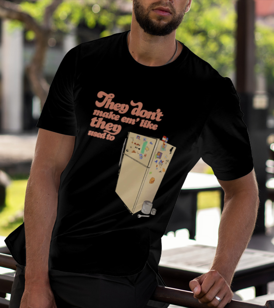 They Don't Make Em' Like They Used To Refrigerator Retro Nostalgia Decor T-Shirt