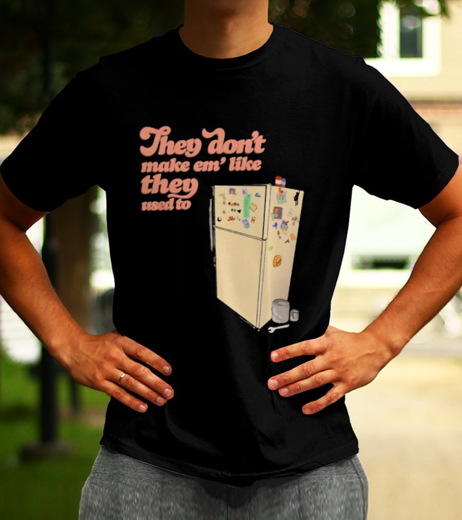 They Don't Make Em' Like They Used To Refrigerator Retro Nostalgia Decor T-Shirt