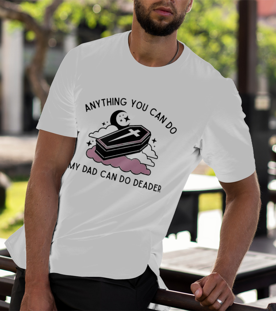 Anything You Can Do My Dad Can Do Deader Coffin Moon And Stars T-Shirt