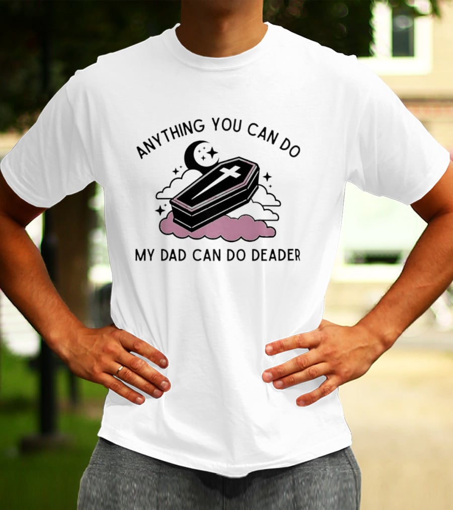 Anything You Can Do My Dad Can Do Deader Coffin Moon And Stars T-Shirt