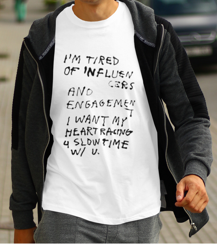 I'm Tired Of Influencers And Engagement I Want My Heart Racing 4 Slowtime W U T-Shirt