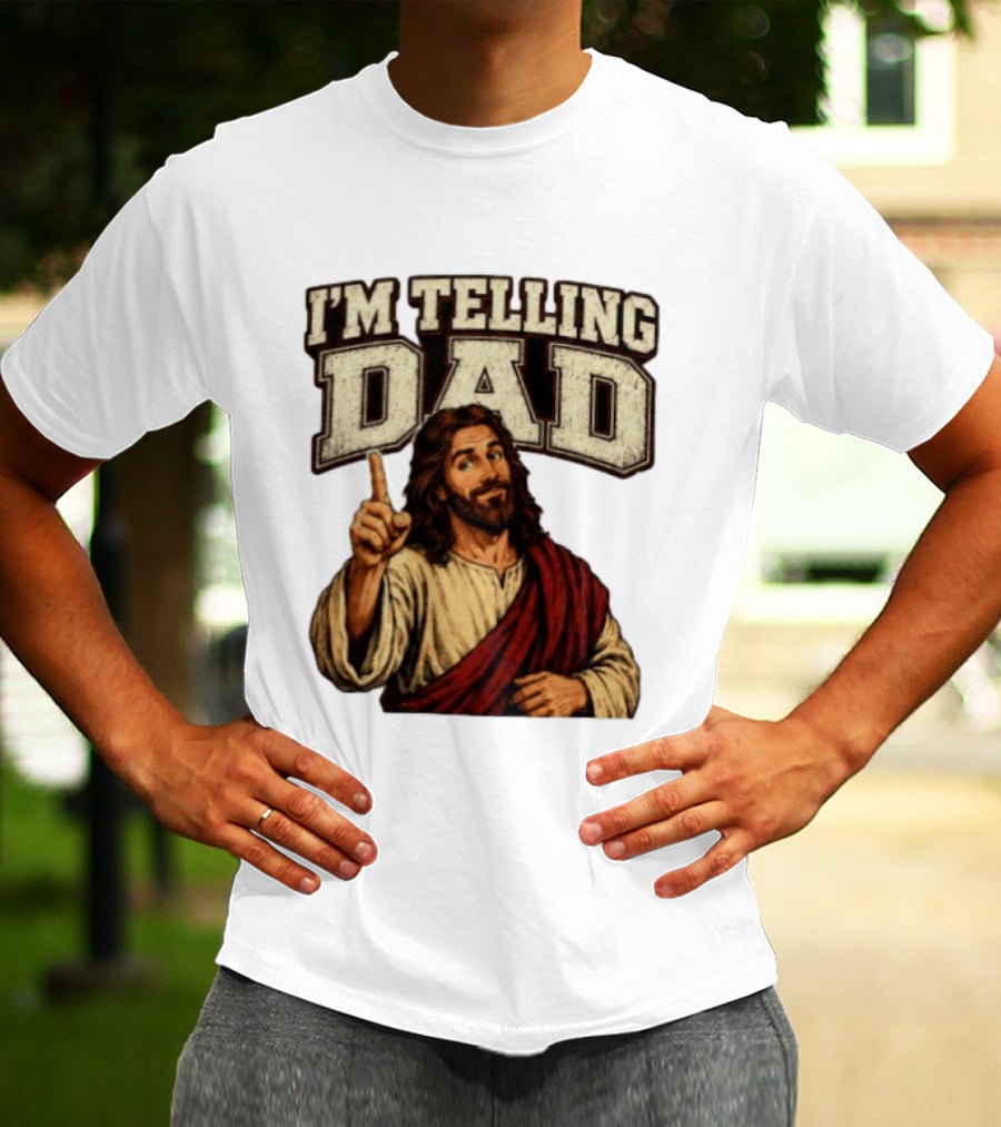 Christian I'm Telling Dad Jesus T-Shirt