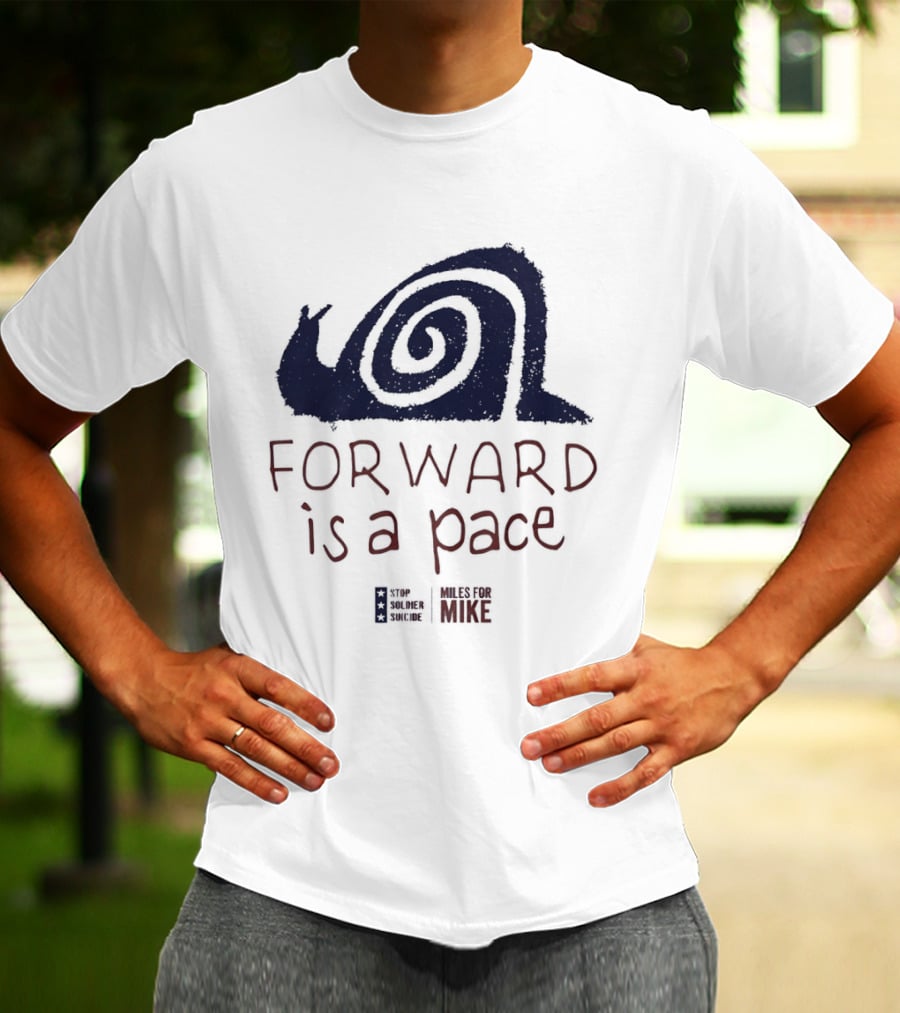 Forward Is A Pace Miles For Mike Stop Soldier Suicide Snail Motivational T-Shirt