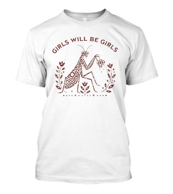 Girls Will Be Girls Praying Mantis Nature T-Shirt