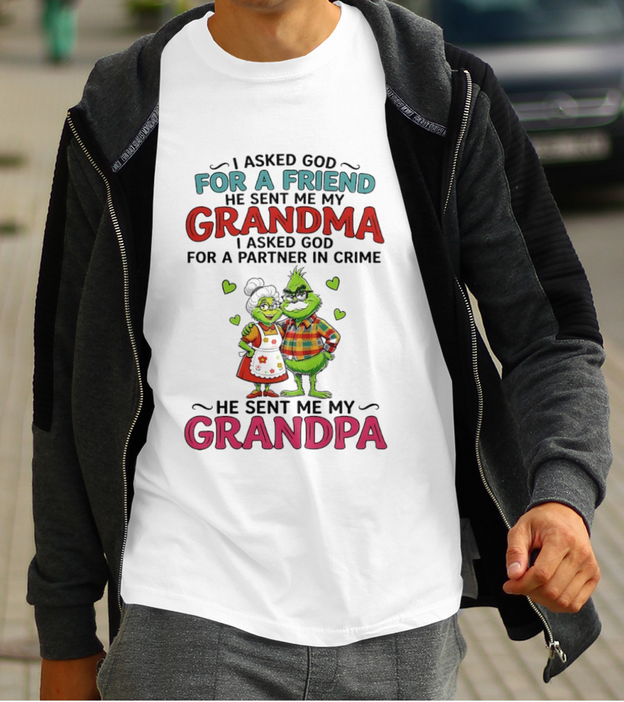 I Asked God For A Friend He Sent Me My Grandma Partner In Crime He Sent Me My Grandpa Grinch T-Shirt