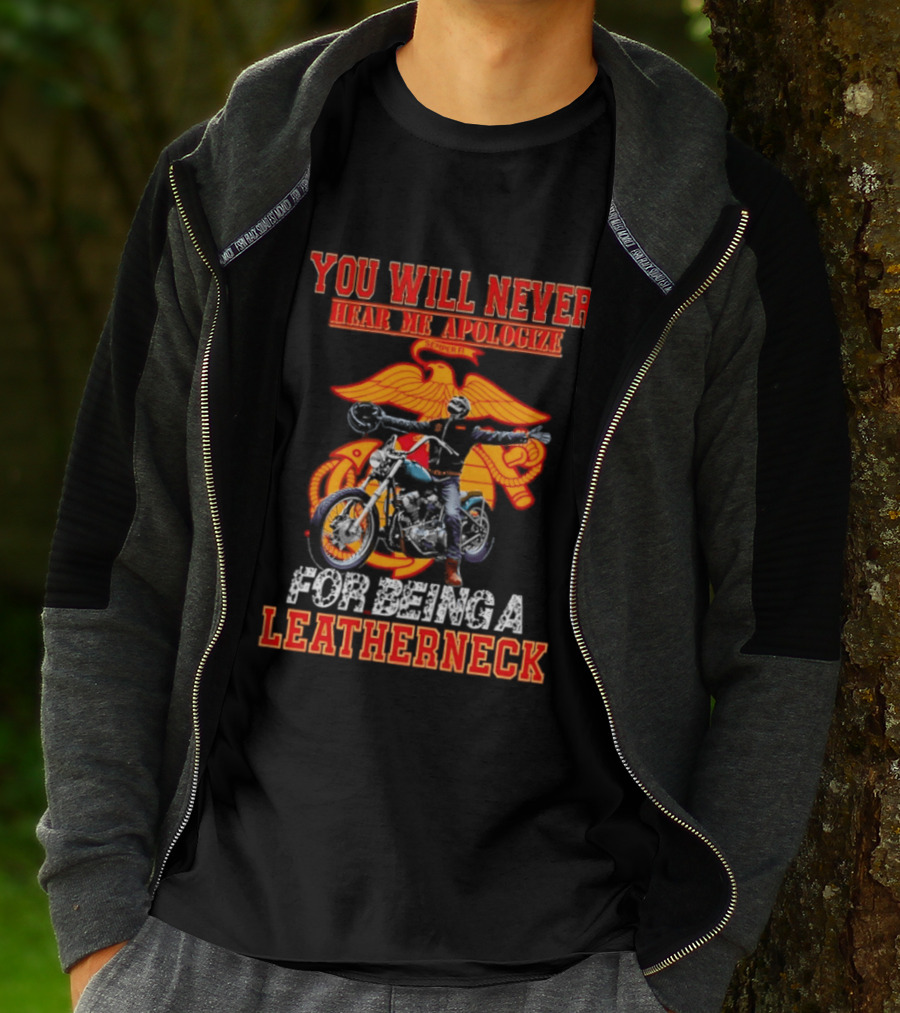 You Will Never Hear Me Apologize Semper Fi Leatherneck Motorcycle T-Shirt