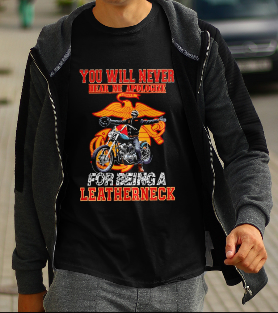 You Will Never Hear Me Apologize Semper Fi Leatherneck Motorcycle T-Shirt