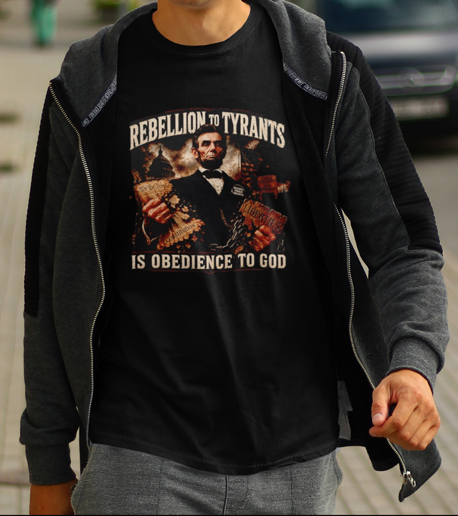 Rebellion To Tyrants Is Obedience To God Abraham Lincoln Constitution Liberties T-Shirt