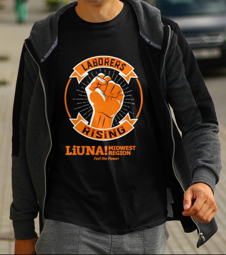 Laborers Rising LiUNA Midwest Region Feel The Power T-Shirt
