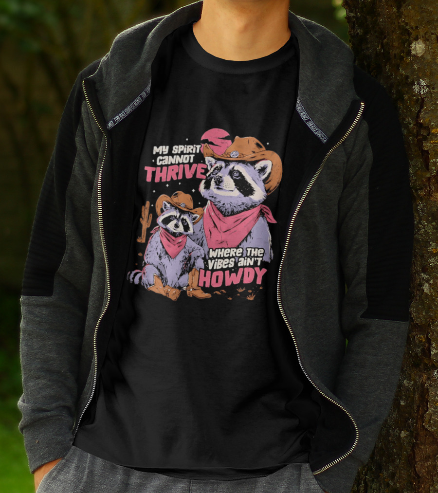 Raccoon Cowboy My Spirit Cannot Thrive Where The Vibes Ain't Howdy T-Shirt