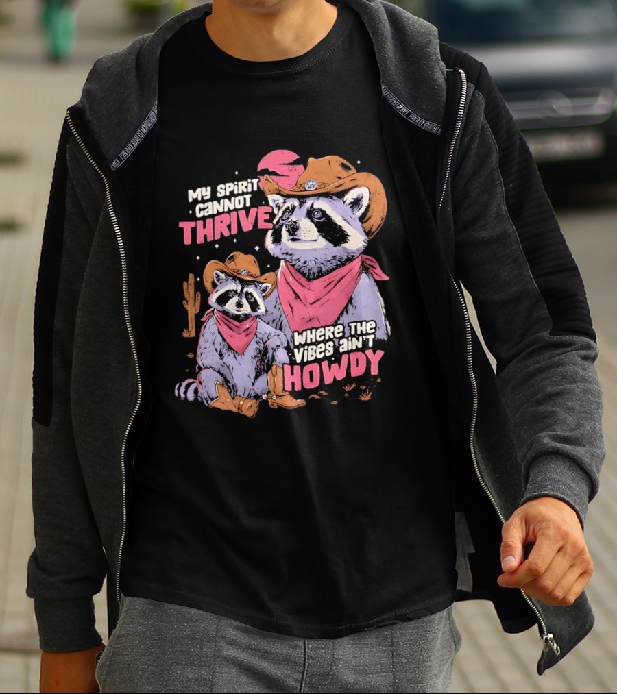 Raccoon Cowboy My Spirit Cannot Thrive Where The Vibes Ain't Howdy T-Shirt