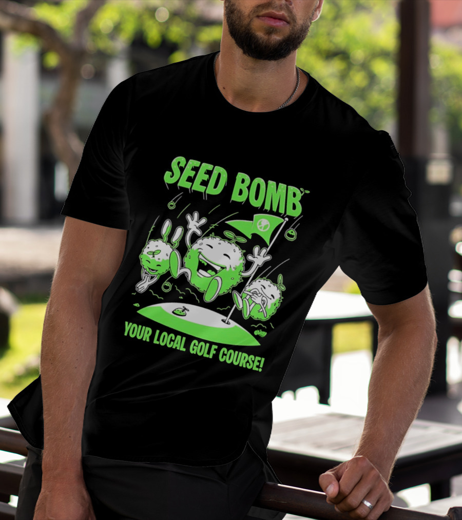 Seed Bomb Your Local Golf Course Eco Protest T-Shirt
