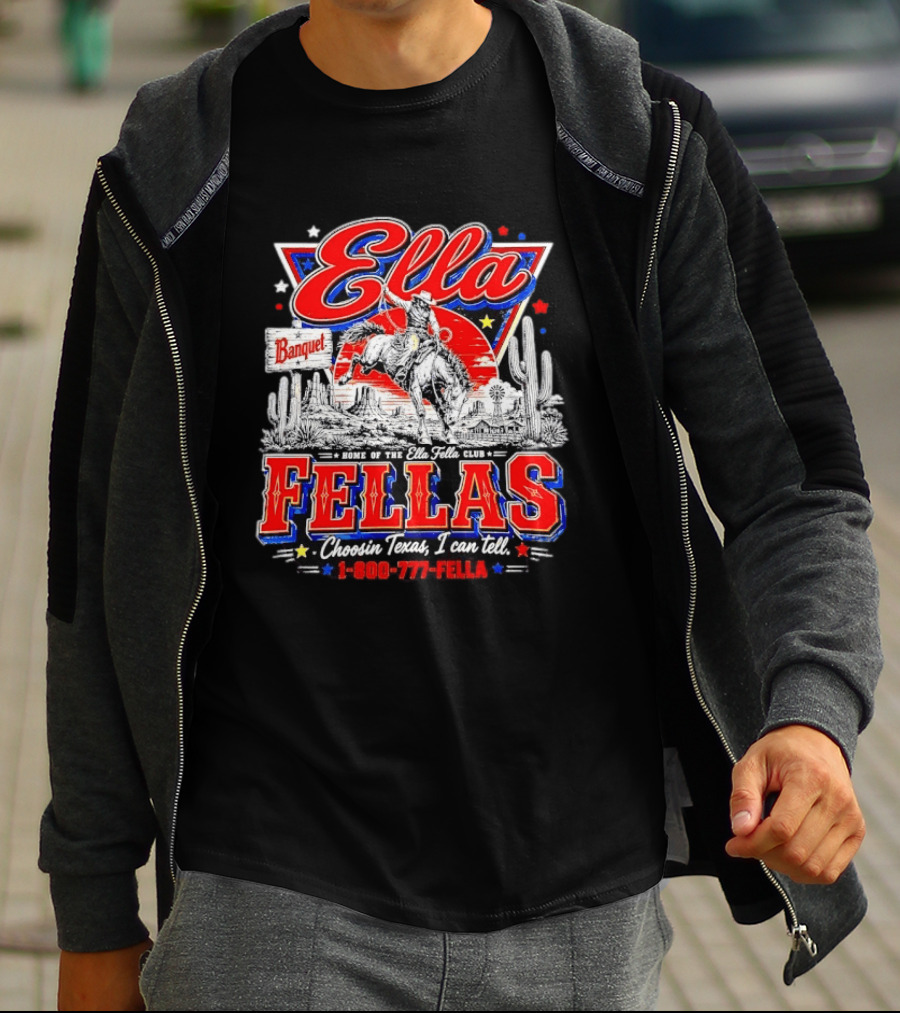 Ella Fellas Banquet Home Of The Ella Fella Club Choosin Texas I Can Tell 1 800 777 FELLA Cowboy Desert Scene T-Shirt