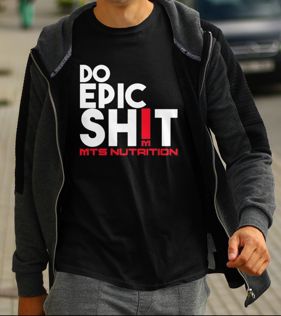 MTS Nutrition Do Epic Shit Bold Motivational Message T-Shirt