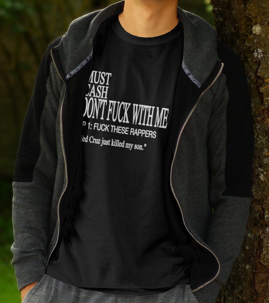 Must Cash LP 1 Ted Cruz Just Killed My Son T-Shirt