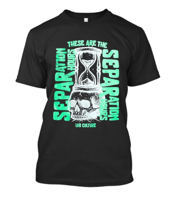 These Are The Separation Hours Lab Culture Skull Hourglass T-Shirt