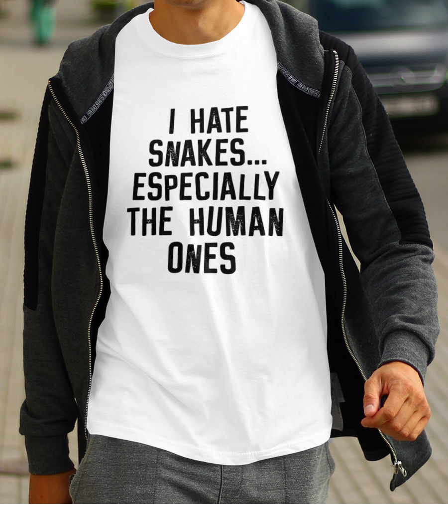 I Hate Snakes Especially The Human Ones Clever T-Shirt