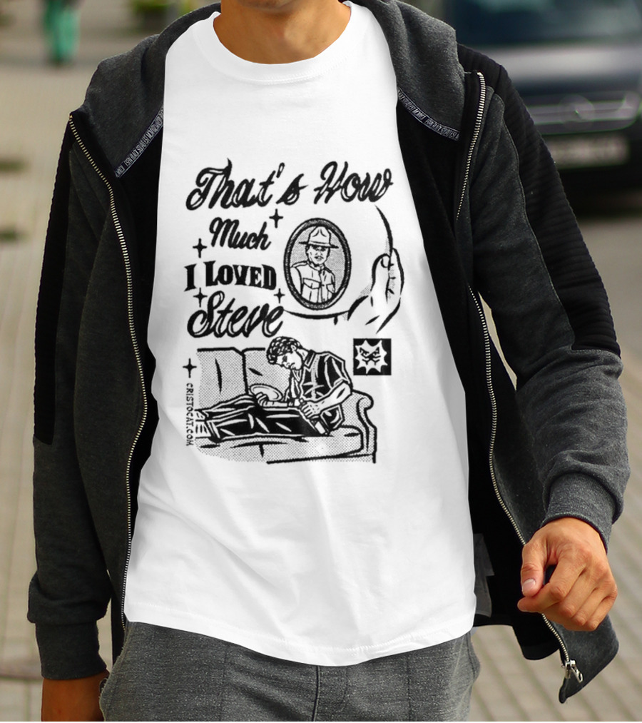 That's How Much I Loved Steve Sad Man On Couch T-Shirt