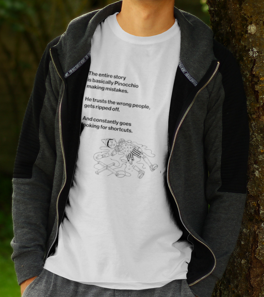 The Entire Story Is Basically Pinocchio Making Mistakes Trusts Wrong People Gets Ripped Off Looks For Adventure T-Shirt