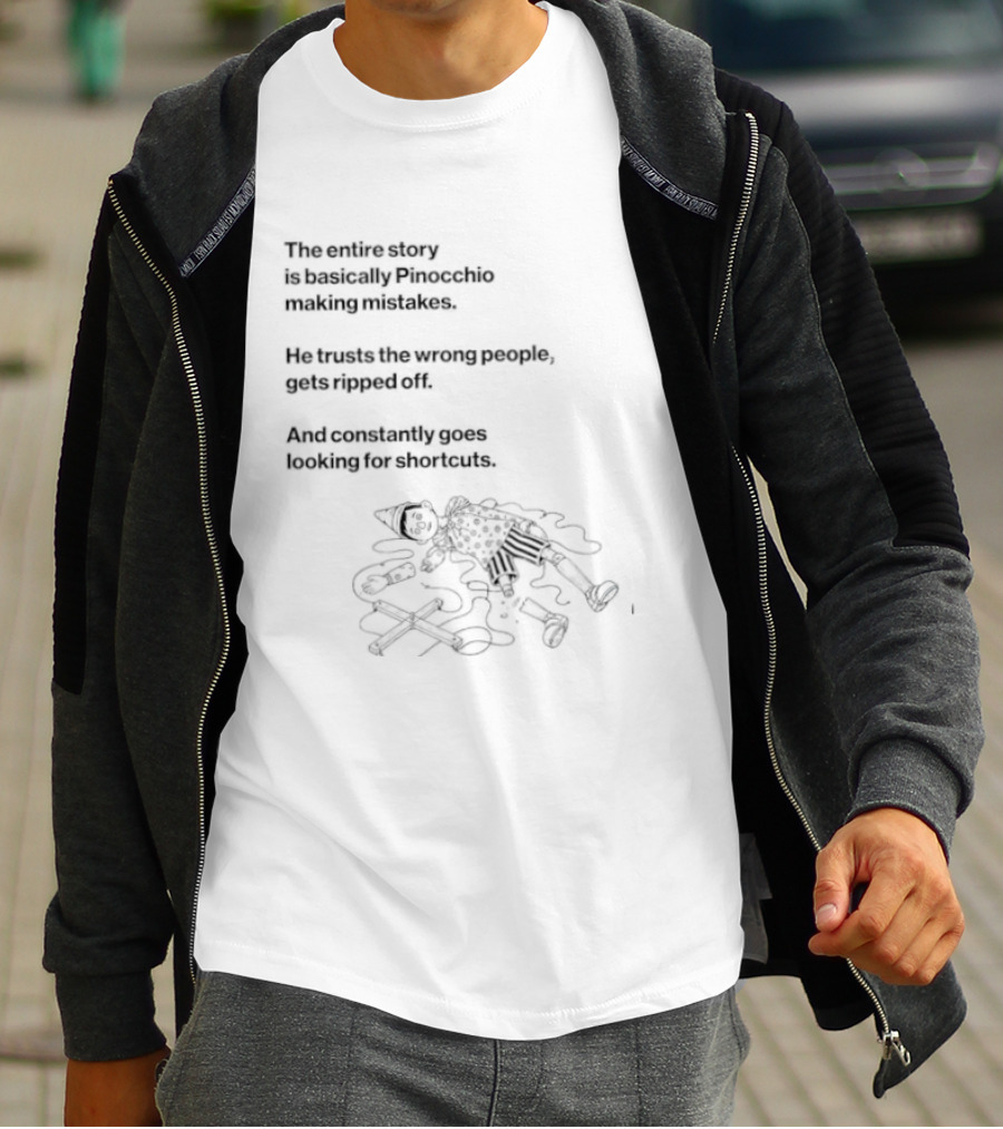 The Entire Story Is Basically Pinocchio Making Mistakes Trusts Wrong People Gets Ripped Off Looks For Adventure T-Shirt