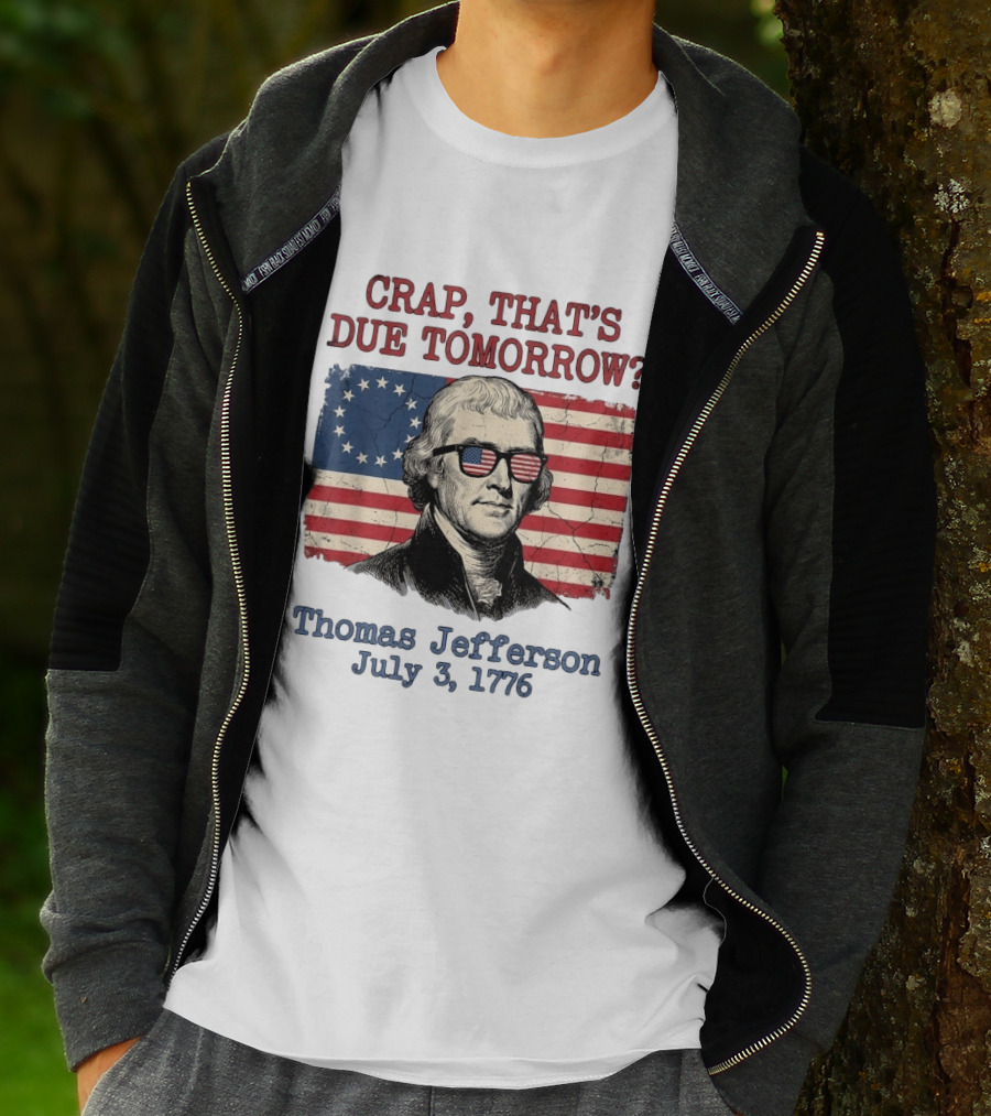 Crap That's Due Tomorrow Thomas Jefferson July 3 1776 4th Of July American Flag Glasses T-Shirt