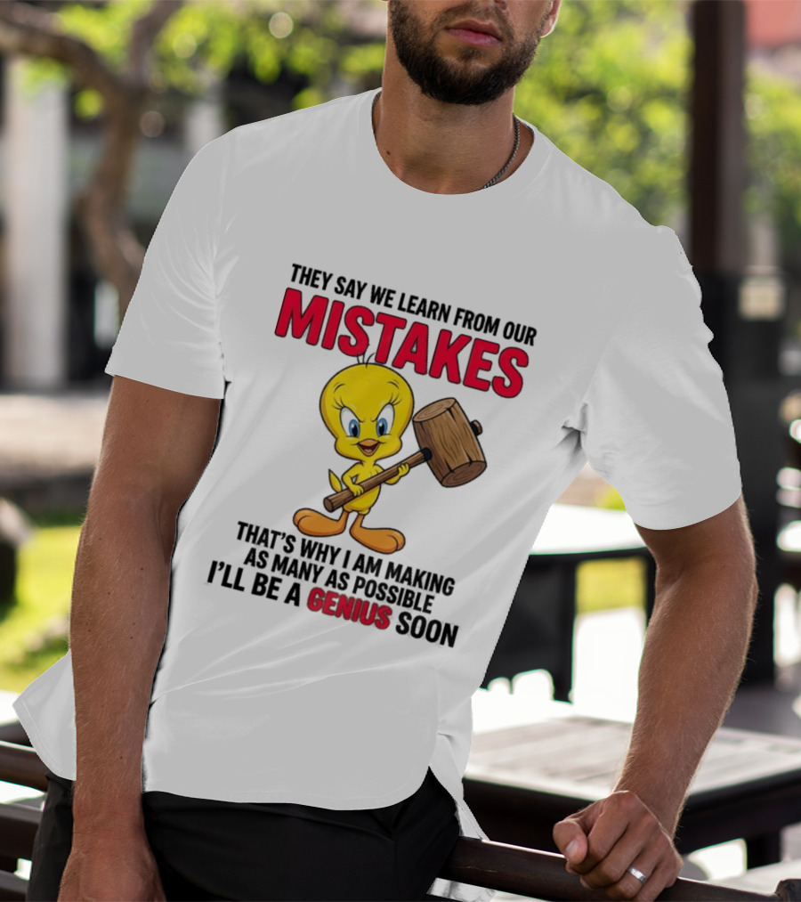 Tweety Bird We Learn From Our Mistakes I'll Be A Genius Soon T-Shirt