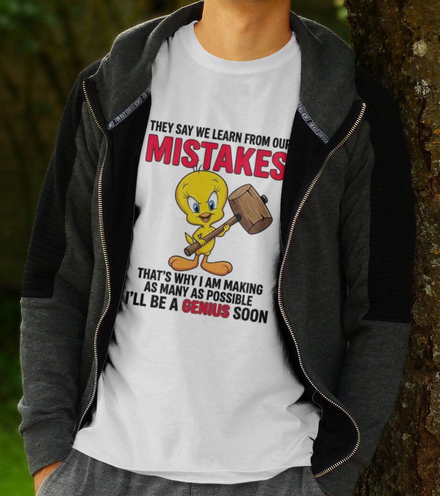 Tweety Bird We Learn From Our Mistakes I'll Be A Genius Soon T-Shirt