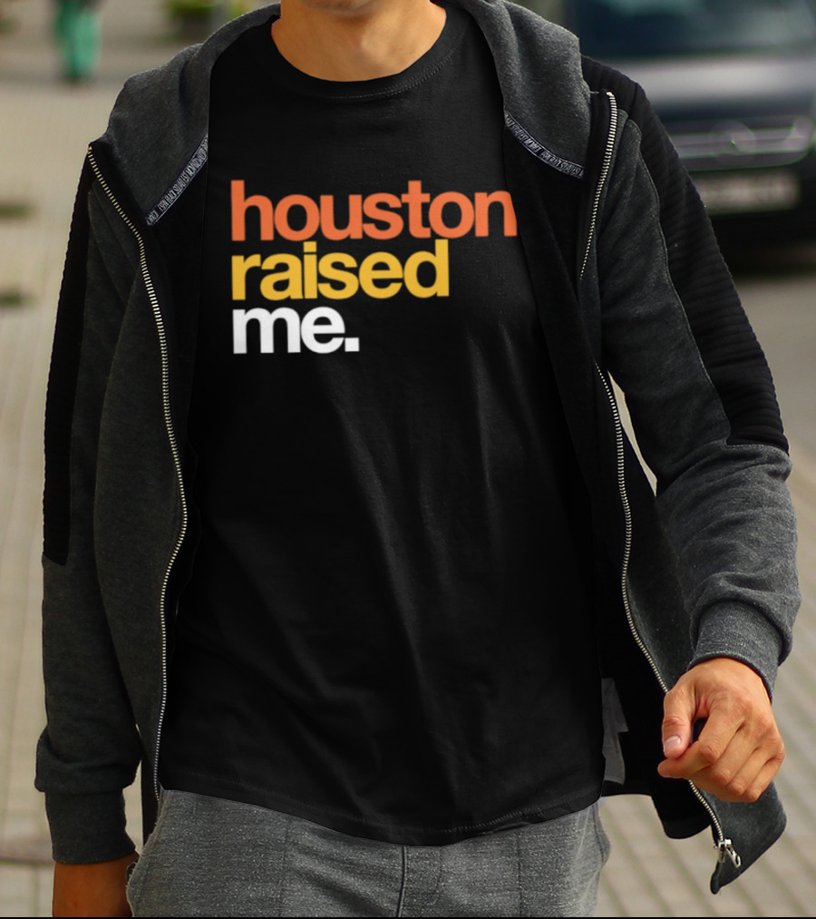 Houston Raised Me Texas H Town City Pride Culture Roots T-Shirt